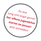 Du bistjung und singst gerne? Der offene Jugendchor startet im Januar!Jetzt anmelden!